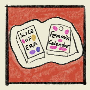 Slice of Era & Feminist Calendar